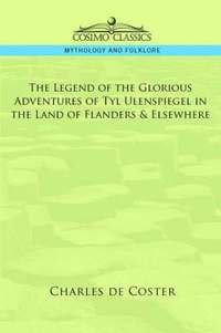 bokomslag The Legend of the Glorious Adventures of Tyl Ulenspiegel in the Land of Flanders & Elsewhere