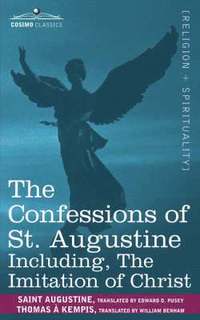bokomslag The Confessions of St. Augustine, Including the Imitation of Christ
