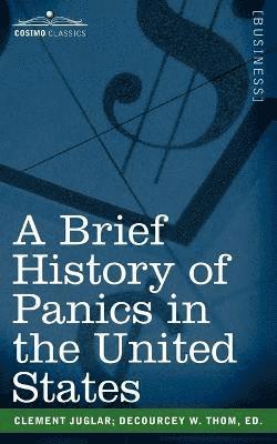Clement Juglar - Brief History of Panics in the United States, Häftad