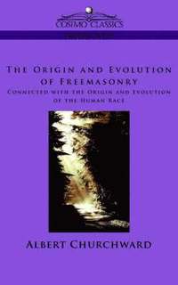bokomslag Origin and Evolution of Freemasonry Connected with the Origin and Evolution of the Human Race