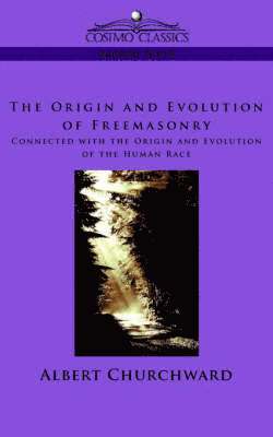 bokomslag Origin and Evolution of Freemasonry Connected with the Origin and Evolution of the Human Race