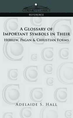 bokomslag A Glossary of Important Symbols in Their Hebrew, Pagan & Christian Forms