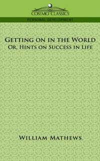 bokomslag Getting on in the World; Or, Hints on Success in Life