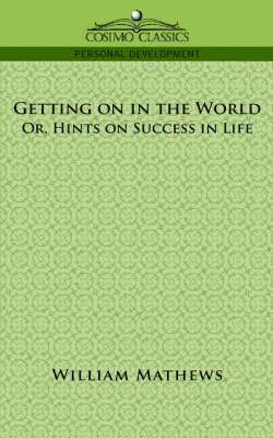 William Mathews - Getting on in the World; Or, Hints on Success in Life, Häftad