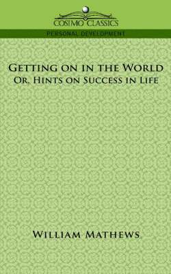 Getting on in the World; Or, Hints on Success in Life 1