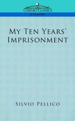 Silvio Pellico - My Ten Years' Imprisonment, Häftad