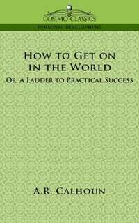 bokomslag How to Get on in the World, or a Ladder to Practical Success