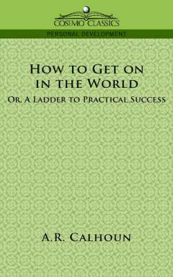 bokomslag How to Get on in the World, or a Ladder to Practical Success