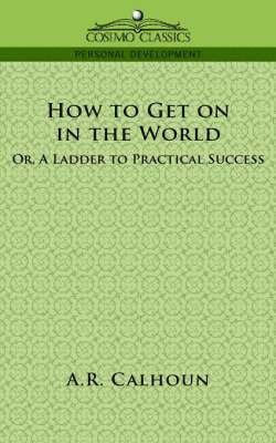 How to Get on in the World, or a Ladder to Practical Success