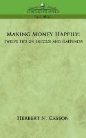 bokomslag Making Money Happily: Twelve Tips on Success and Happiness