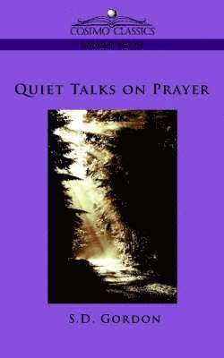S D Gordon, S. D. Gordon - Quiet Talks on Prayer, Häftad