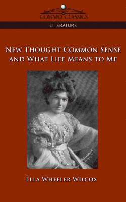 New Thought Common Sense and What Life Means to Me 1