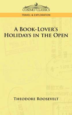 Theodore Roosevelt IV - Book-Lover's Holidays in the Open, Häftad