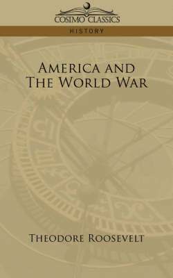 Theodore Roosevelt IV - America and the World War, Häftad
