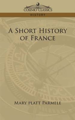 Mary Platt Parmele - Short History of France, Häftad