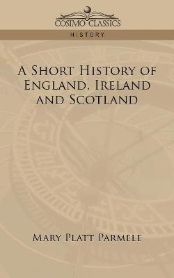Mary Platt Parmele - Short History of England, Ireland and Scotland, Häftad