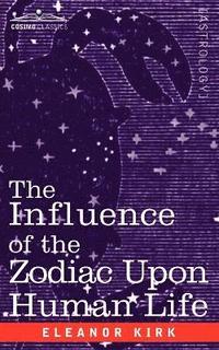 bokomslag The Influence of the Zodiac Upon Human Life