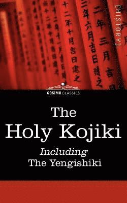 bokomslag The Holy Kojiki -- Including, the Yengishiki