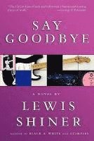 Lewis Shiner - Say Goodbye, Häftad
