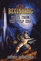 Robert Silverberg - In the Beginning: Tales from the Pulp Era, Häftad