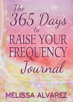 The 365 Days to Raise Your Frequency Journal 1