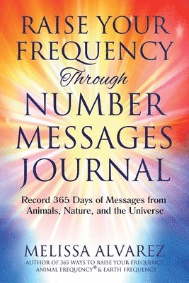 Melissa Alvarez - Raise Your Frequency Through Number Messages Journal, Häftad