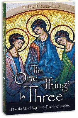 bokomslag The One Thing Is Three: How the Most Holy Trinity Explains Everything