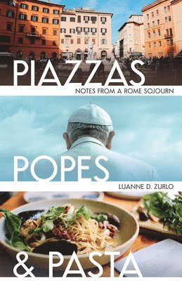 bokomslag Piazzas, Popes, and Pasta: Notes from a Rome Sojourn