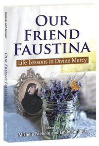 bokomslag Our Friend Faustina: Life Lessons in Divine Mercy