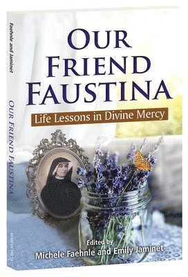 Our Friend Faustina: Life Lessons in Divine Mercy 1