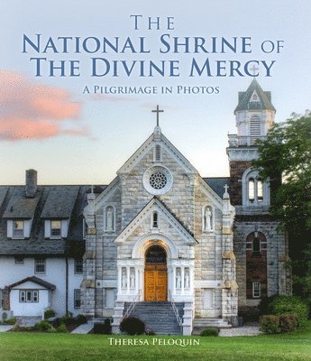 bokomslag The National Shrine of the Divine Mercy: A Pilgrimage in Photos