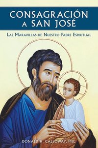 bokomslag Consagracion a San Jose: Las Maravillas de Nuestro Padre Espiritual