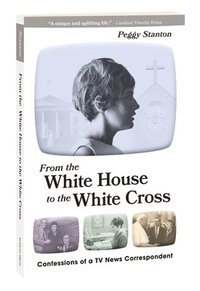 bokomslag From the White House to the White Cross: Confessions of a TV News Correspondent