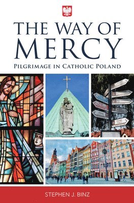 Stephen J. Binz - The Way of Mercy: Pilgrimage in Catholic Poland, Häftad