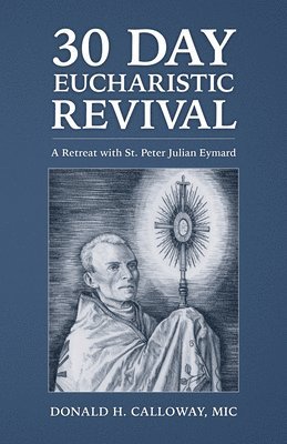 30-Day Eucharistic Revival: A Retreat with St. Peter Julian Eymard 1