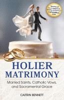 bokomslag Holier Matrimony: Married Saints, Catholic Vows, and Sacramental Grace