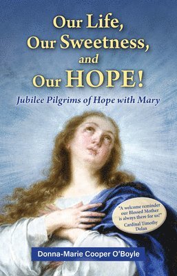 bokomslag Our Life, Our Sweetness, and Our Hope!: Jubilee Pilgrims of Hope with Mary