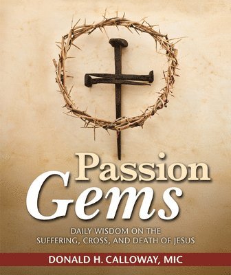 bokomslag Passion Gems: Daily Wisdom on the Suffering, Cross, and Death of Jesus