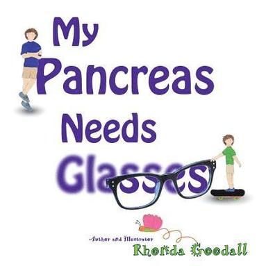 Rhonda Goodall - My Pancreas Needs Glasses, Häftad