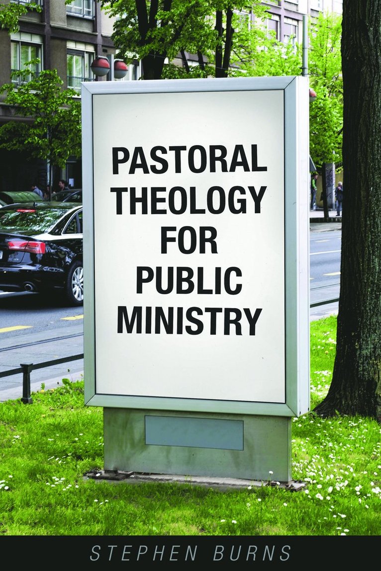 Stephen Burns - Pastoral Theology for Public Ministry, Häftad