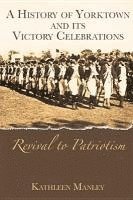 bokomslag A History of Yorktown and Its Victory Celebrations: Revival to Patriotism