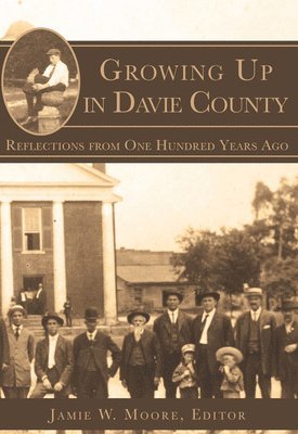 Jamie W. Moore, Jamie W. Moore - Growing Up in Davie County: Reflections from One Hundred Years Ago, Häftad