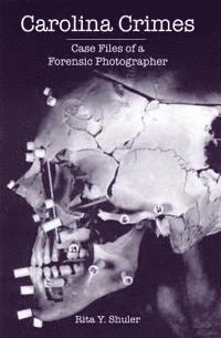 Carolina Crimes:: Case Files of a Forensic Photographer 1