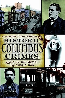 David Meyers, Elise Meyers Walker - Historic Columbus Crimes: Mama's in the Furnace, the Thing & More, Häftad