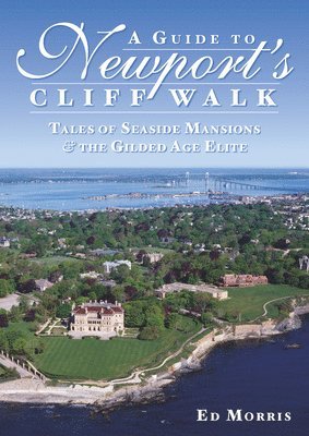 Edward Morris - A Guide to Newport's Cliff Walk: Tales of Seaside Mansions & the Gilded Age Elite, Häftad