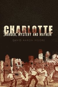 bokomslag Charlotte: Murder, Mystery and Mayhem