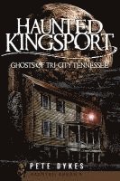 bokomslag Haunted Kingsport:: Ghosts of Tri-City Tennessee