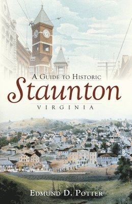 bokomslag A Guide to Historic Staunton, Virginia