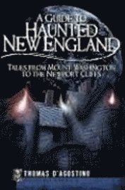 bokomslag A Guide to Haunted New England: Tales from Mount Washington to the Newport Cliffs