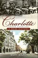 bokomslag Charlotte, North Carolina: A Brief History
